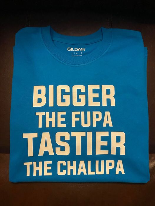 Bigger The Fupa Tastier The Chalupa